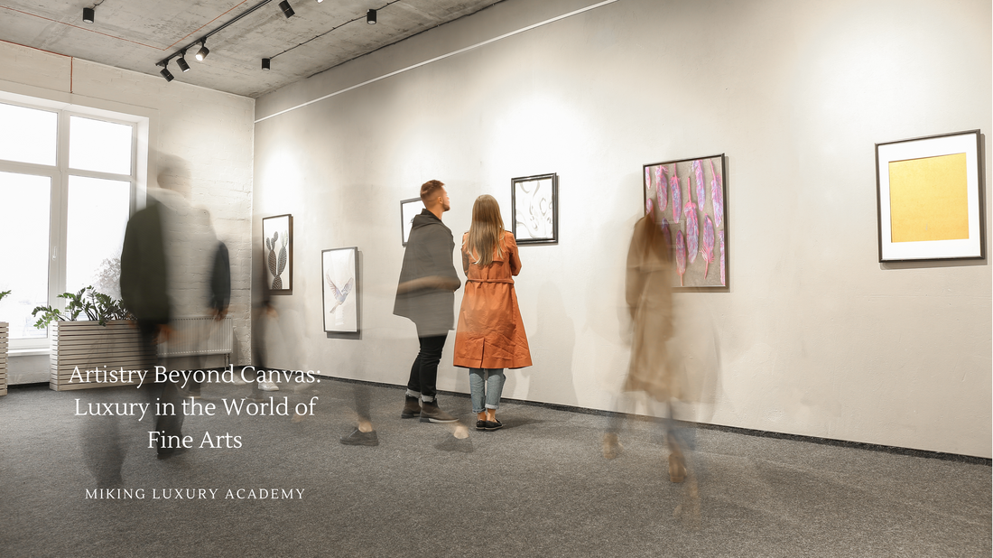 Artistry Beyond Canvas: Luxury in the World of Fine Arts