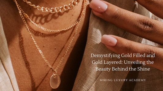 Demystifying Gold Filled and Gold Layered: Unveiling the Beauty Behind the Shine
