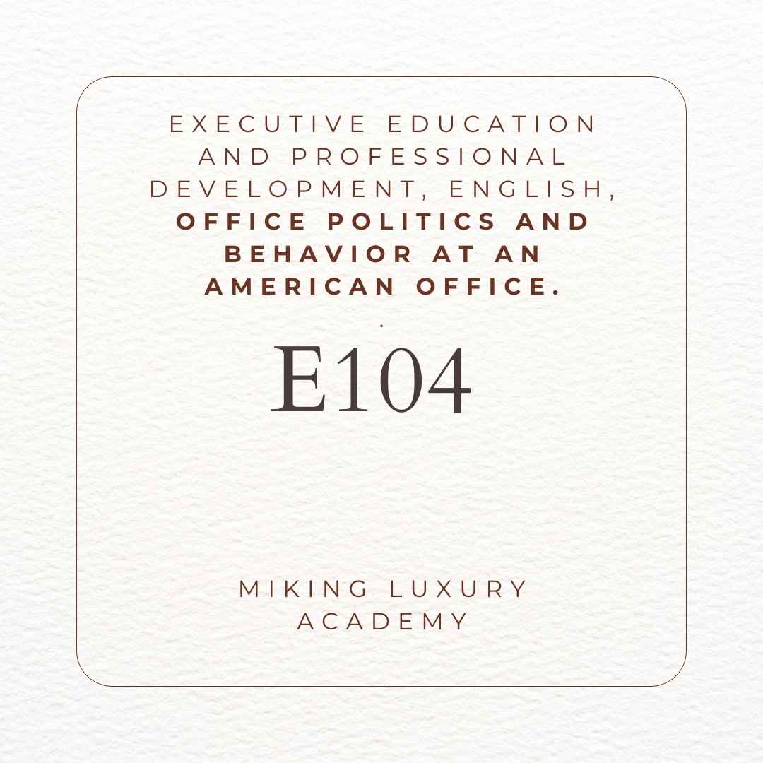 E104 Executive Education and Professional Development English Office Politics and Behavior at an American office - MIKING LLC