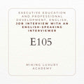 E105 Executive Education and Professional Development English Job Interview with an English speaking interviewer - MIKING LLC