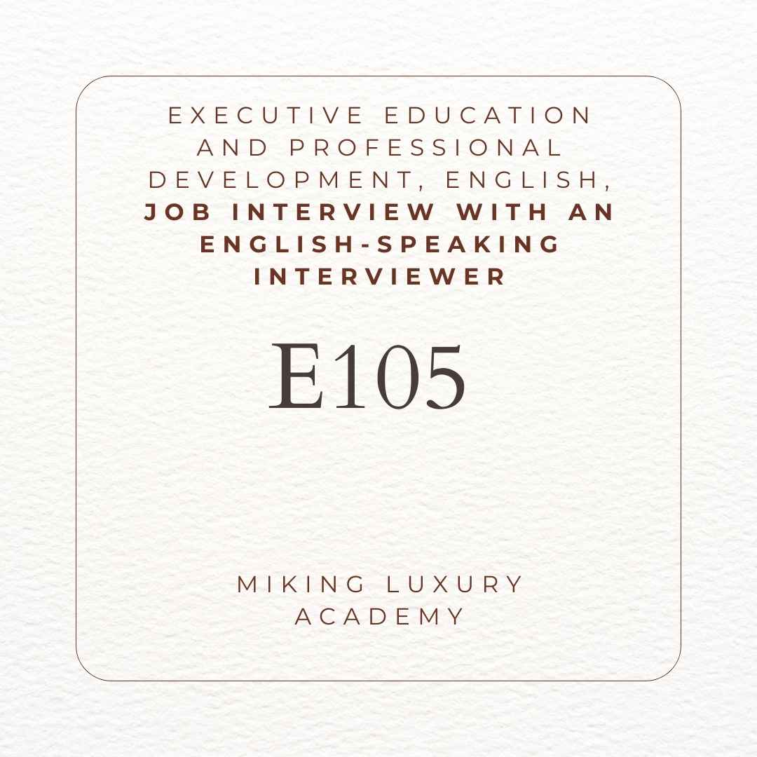 E105 Executive Education and Professional Development English Job Interview with an English speaking interviewer - MIKING LLC