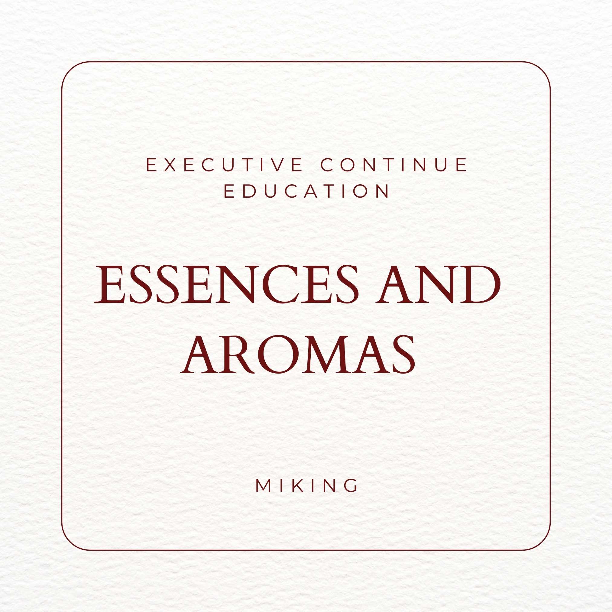 Executive Continue Education Essences and aromas - MIKING LLC