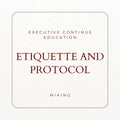 Executive Continue Education Etiquette and Protocol - MIKING LLC