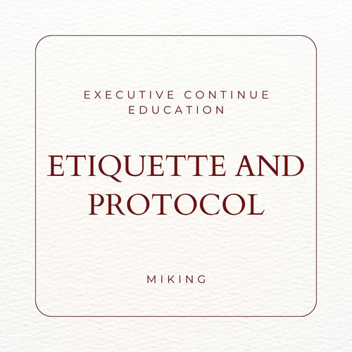 Executive Continue Education Etiquette and Protocol - MIKING LLC
